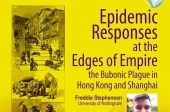 Epidemic Responses at the Edges of Empire: the Bubonic Plague in Hong Kong and Shanghai